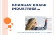 BHARGAV BRASS INDUSTRIES… - TradeIndiaimg.tradeindia.com/fm/3888371/bhargav-brass-industries-overview.pdf · At Bhargav Brass Industries, ... It is equipped with the latest CNC