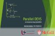 Parallel DEVS - The Modelling, Simulation and Design Lab ...msdl.cs.mcgill.ca/people/yentl/files/17.SpringSim.DEVSTutorial.pdf · Abstract simulator for the parallel DEVS formalism.