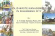 SOLID WASTE MANAGEMENT IN PALEMBANG CITY WASTE MANAGEMENT IN PALEMBANG CITY By : Ir. H. Eddy Santana Putra, MT. Mayor of Palembang – Republic of Indonesia The 3rd High Level Seminar