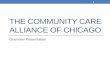 The Community Care Alliance of Chicago is the Community Care Alliance of Chicago? 2. ... Term used by disability and other advocates to refer to a ... improved patient satisfaction