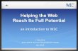 Helping the Web Reach Its Full Potential - World Wide Web … ·  · 2016-07-29Helping the Web Reach Its Full Potential an introduction to W3C ... areas such as Near Field Communications,