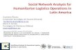 Social Network Analysis for Humanitarian Logistics ...humberto-r-alvarez-a.webs.com/Varios/IIE2013 Social Net Analysis... · Social Network Analysis for Humanitarian Logistics Operations