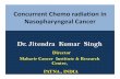 Concurrent Chemo radiation in Nasopharyngeal Canceraroi.org/ICRO_PDF/14th ICRO MAMC New Delhi/05. Dr J K Singh.pdf · Concurrent Chemo radiation in Nasopharyngeal Cancer ... – Keratinizing