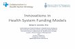 Innovations in Health System Funding Modelschspr.sites.olt.ubc.ca/files/2015/08/2012SlidesGolden.pdf · Innovations in Health System Funding Models ... Dr. Kizer inherited an antiquated