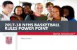 2017-18 NFHS BASKETBALL RULES POWER POINTdelcobballofficials.weebly.com/uploads/3/9/3/5/39352629/...2017-18 NFHS BASKETBALL RULES POWER POINT Welcome! ABOUT NFHS 2017-18 NATIONAL FEDERATION