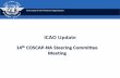 ICAO Update - COSCAP-NA · ICAO Update 14th COSCAP-NA ... ICAO Updates • Annex 9 facilitation of the transport of persons with disabilities, ... may be used to supplement requirements
