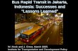 Bus Rapid Transit in Jakarta, Indonesia: Successes …siteresources.worldbank.org/INTURBANTRANSPORT/Resources/...Bus Rapid Transit in Jakarta, Indonesia: Successes and “Lessons Learned”