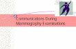 Communications During Mammography Examinationsxho/Mammo/Unit 10 - Communications...Learning Objectives Identify emotional concerns faced by patients during screening mammography Discuss