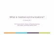 What is medical communications? - MedComms … · What is medical communications? • Journalism? • Academic publishing? • Regulatory writing? Medical communications provides