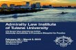 Admiralty Law Institute of Tulane University · Admiralty Law Institute of Tulane University February 28 – March 2, 2018 New Orleans Board of Trade 316 Magazine Street New Orleans,