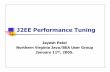 J2EE Performance Tuning - yagnasys · J2EE Performance Tuning JayeshPatel Northern Virginia Java/BEA User Group January 11 th, 2005. Presenter’s Bio. ... J2ee/WebLogic technologies