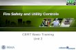 Fire Safety and Utility Controls - Federal Emergency ... Basic Training Unit 2: Fire Safety and Utility Controls 2-1 Unit Objectives Explain role of CERTs in fire safety Identify and