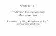 Radiation Detection and Measurement - UCSD RadResradres.ucsd.edu/secured/CH20_2015_w_Questions-Ming.pdfChapter 17 Radiation Detection and Measurement Presented by Mingxiong Huang,