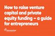 How to raise venture capital and private equity funding ... Contacting venture capital or private equity investors 14 Investor ... vestors is also in the entrepreneurâ€™s interest: