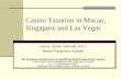 Casino Taxation in Macao with comparison of Singapore …easg.org/.../presentations/Wednesday/1330/P5/1_Guihai_Huang.pdf · 1 Casino Taxation in Macao, Singapore and Las Vegas Huang,