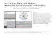 Interaction, Time, and Motion: Animating Social … Time, and Motion: Animating Social Networks with SoNIA Skye Bender-deMoll and Dan McFarland  Abstract: We consider some