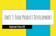 Unit 3: Food Product Development - Weebly · Introduction to Food Product Development Food product development is an integrated system involving expertise in the fields of marketing
