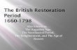 Newmanland Presents . . . The British Restoration Period ... · The British Restoration Period 1660-1798 Also known as. . . The Augustan Age, The Neoclassical Period, The Enlightenment,