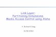 Link Layer Partitioning Dimensions; Media Access Control ...zoo.cs.yale.edu/classes/cs434/cs434-2012-fall/lectures/17-link-ma... · Link Layer Partitioning Dimensions; Media Access
