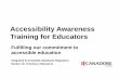 Accessibility Awareness Training for Educators  Awareness Training for Educators ... Creating sustainable access with advantages for all . ... • attitudinal