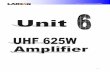 Unit 6 – UHF 625W Amplifier INTEGRATED CIRCUIT LM 78 L12 ACZ IC3 60141 1 VARISTOR S14K60 VR1 71037 1 CAPAC. ELCO RADIAL 100µF 63V C8 74018 1 CAPAC. ELCO RADIAL 10µF 63V C20 74023