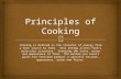 Principles of Cooking€¦ · PPT file · Web view · 2014-10-23Caramelizing Food is responsible for most flavors we associate with cooking. Food cooked by moist heat do not get