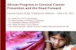 African Progress in Cervical Cancer Prevention and the ... · African Progress in Cervical Cancer Prevention and the Road Forward Cervical Cancer Action “Champions” Webinar —