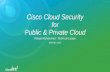 Cisco Cloud Security for Public & Private Cloud Cloud Security for Public & Private Cloud ... •Training •Management • ... Splunk, ACE, NGA . ICS Nexus 1000 UCS blade chassis