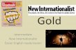 Gold - New Internationalist.pdf · Discuss: 1/ Why do we think gold is so important? 2/ What are some of the problems of gold-mining? 3/ Why do we spend so much money getting gold