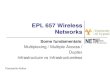 EPL 657 Wireless Networks - Computer Science … / multiple access / duplexing (1) Multiplexing / multiple access Signals to/from different users share a common channel using • time