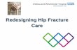 Redesigning Hip Fracture Care - Healthcare Conferences …€¦ ·  · 2016-02-25Medical SHO using the AAU Protocol ... NHFD annual Report ... RCA style approach to delay in time