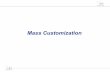 Mass Customization - LIUC Università Cattaneomy.liuc.it/MatSup/2017/N91323/6-Mass Customization.pdf ·  · 2017-11-12Mass Production Mass Customization ... – Backorders and excess