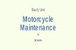 Study Unit Motorcycle Maintenance Unit Motorcycle Maintenance By Ed Abdo. About the Author Edward Abdo has been actively involved in the motorcycle and ATV industry for more than 25