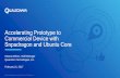 Accelerating Prototype to Commercial Device with ... Device with Snpadragon and Ubuntu Core ... Qualcomm Snapdragon and Qualcomm Krait are products of Qualcomm ... Android, Linux,
