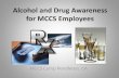 Alcohol and Drug Awareness for MCCS Employees · synthetically in a lab and it is not always possible to determine what ... Cocaine C) Opiates ... Alcohol and Drug Awareness for MCCS