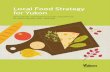 Local Food Strategy for Yukon - Government of Yukon · Local Food Strategy for Yukon. With this strategy, the government is following through on its commitment to develop a local