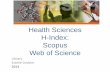 Health Sciences H-Index: Scopus Web of Science Res Office/h... · Health Sciences H-Index: Scopus Web of Science ... THOMSON REUTERS Search History ... This report reflects citations
