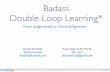 Badass Double-Loop Learning* - agilealliance.org · - Tao Te Ching. (C) 2009-2011 Need ... *badass title from Mike Sutton @mhsutton in conversation with Derek and Benjamin Mitchell