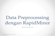 Data Preprocessing dengan RapidMinerlecturer.ukdw.ac.id/budsus/pdf/textwebmining_gasal2012/minggu2.pdf · RapidMiner - Budi Susanto . Data • Data yang ada pada umumnya: o Banyak