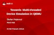 Towards Multi-threaded Device Emulation in QEMU · Towards Multi-threaded Device Emulation in QEMU Stefan Hajnoczi Red Hat KVM Forum 2014. 2 KVM FORUM 2014 | STEFAN HAJNOCZI Agenda