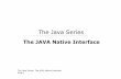 The Java Series - Istituto Nazionale di Fisica Nuclearehep.fi.infn.it/JAVA10.pdf · – Include a JVM in a native program and have it executing arbitrary Java code. ... The JAVA Native