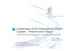 Landscape of the International Patent System – Present … · Landscape of the International Patent System – Present and FuturePresent ... • International norms and ... y p
