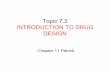 Topic 7.2 INTRODUCTION TO DRUG DESIGN · INTRODUCTION TO DRUG DESIGN Chapter 11 Patrick. Contents Part 1: Sections 11.1 – 11.4 1. Pharmacokinetics – drug design ... - to interact