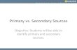 Primary vs. Secondary Sources - Kijewski History Classkijewskihistory.weebly.com/uploads/5/7/7/9/57795215/2tuesday... · Primary vs. Secondary Sources Objective: Students will be