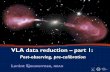 Data Reduction Techniques - Science Website€“ Data transfer over internet ... VLA data reduction ... schedule): – Calibrators and target visibilities, frequency setup