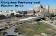 Congress Parkway and Wacker Drive - University Of …conferences.illinois.edu/traffic/2010PDF/File_8_Congress.pdfCongress Parkway and Wacker Drive . ... Chicago owns 37 movable bridges