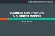 BUSINESS ARCHITECTURE & BUSINESS MODELS€¦ · • Tutorial – Business Model Canvas (20 min) • Exercise – Using Business models for 3 Scenarios (50 min) • Audience Input