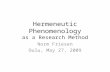 Hermeneutic Phenomenology as a Research Methodlearningspaces.org/oulu/Hermeneutic_Phen… · PPT file · Web view · 2014-08-12Hermeneutic Phenomenology as a Research Method ...