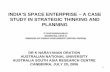 INDIA’S SPACE ENTERPRISE – A CASE STUDY IN … · 1 india’s space enterprise – a case study in strategic thinking and planning dr k narayanan oration australian national university