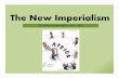 The New Imperialism - Weeblykhanlearning.weebly.com/.../3/8/8/13884014/13._the-new-imperialism.pdfThe New Imperialism THE EUROPEAN MOMENT (1750 – 1900) • A new era of imperialism